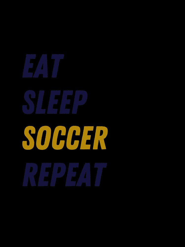 Eat sleep soccer repeat by DeltaDesigns037