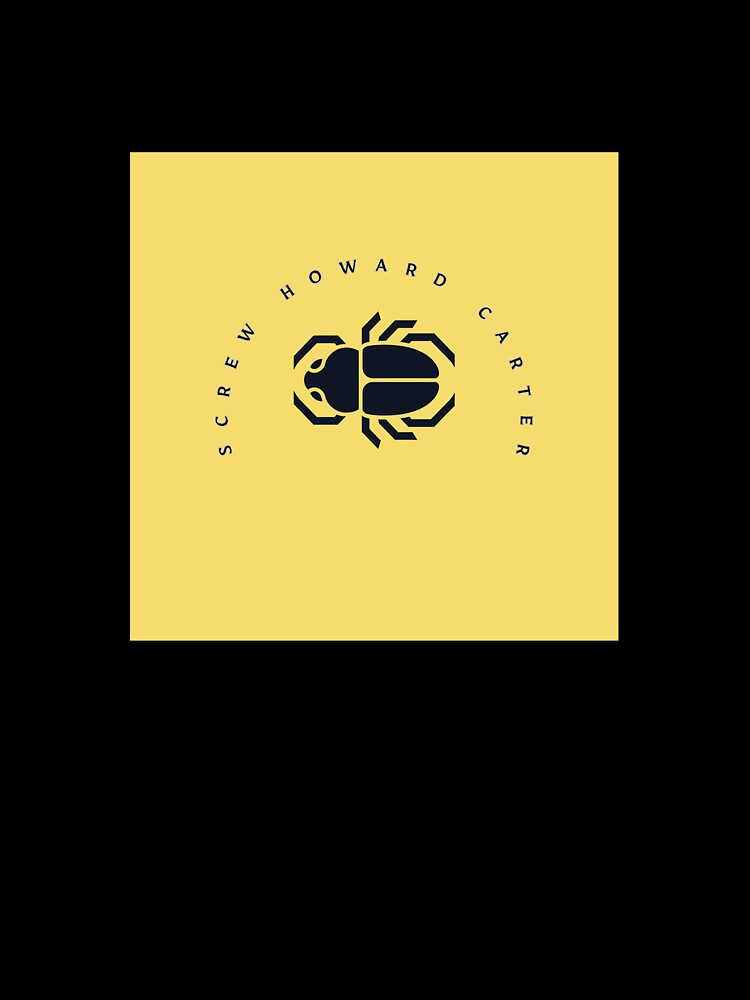 "Screw Howard Carter" Merch by jillianrray
