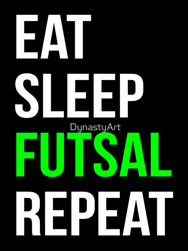 Eat Sleep Futsal Repeat by DynastyArt