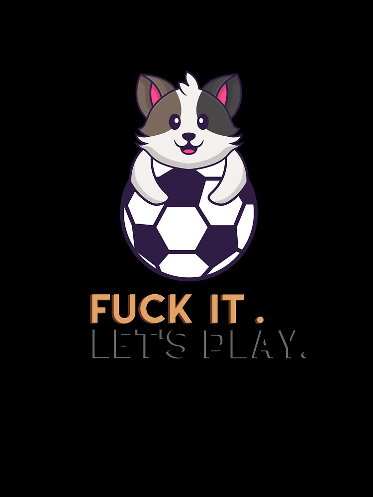 Fuck it. Let's play for football lovers. by Ayakhairy
