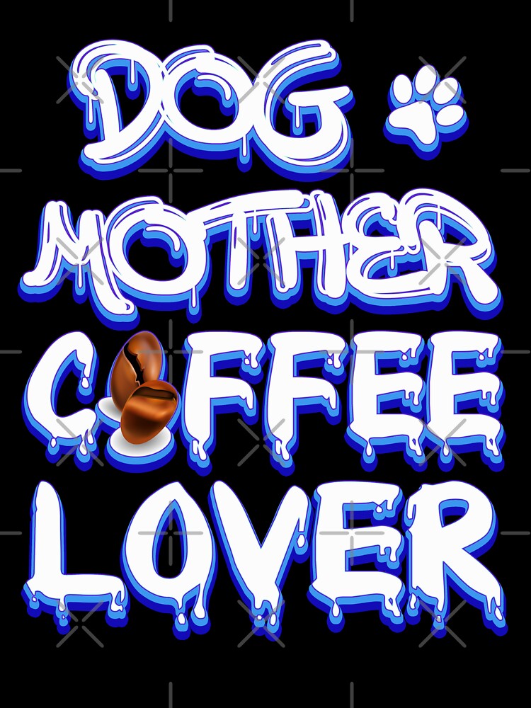 dog mother coffee lover by bahdsgraphic