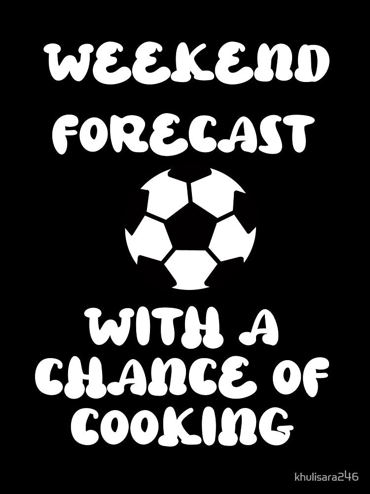 Weekend Forecast Soccer With A Chance Of Cooking by khulisara246