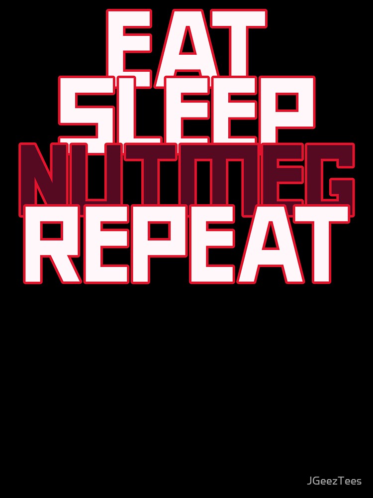 Eat Sleep Nutmeg Repeat- Soccer by JGeezTees