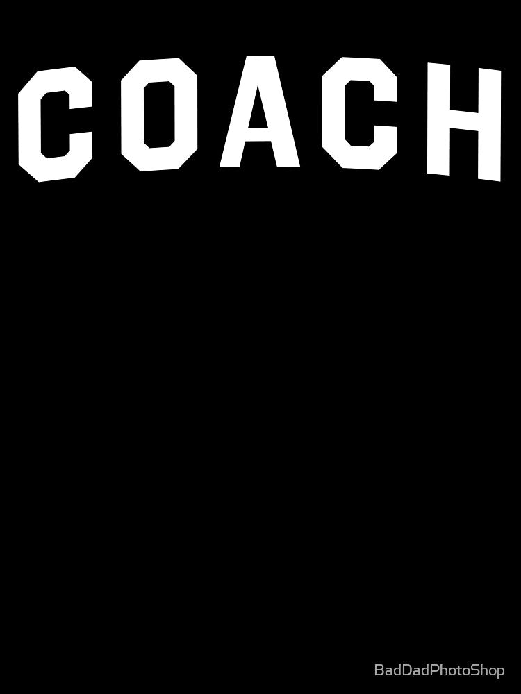 Coach by BadDadPhotoShop
