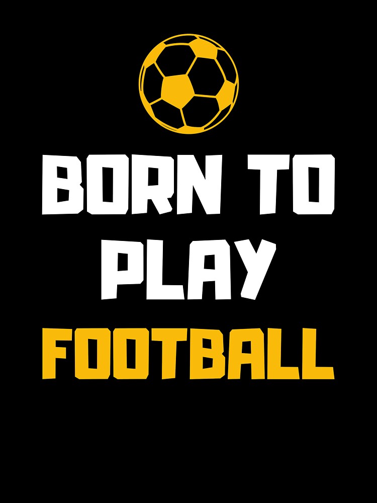 Born To Play Football, Footballer, Soccer by daguilon