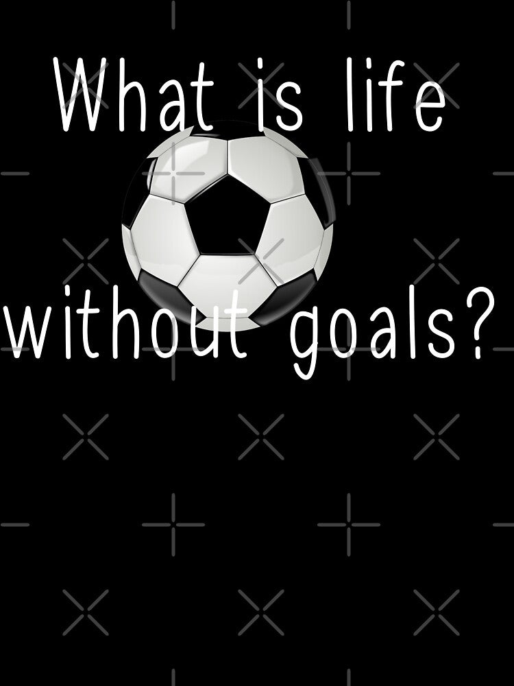What is life without goals? by Tanuja  Sharma