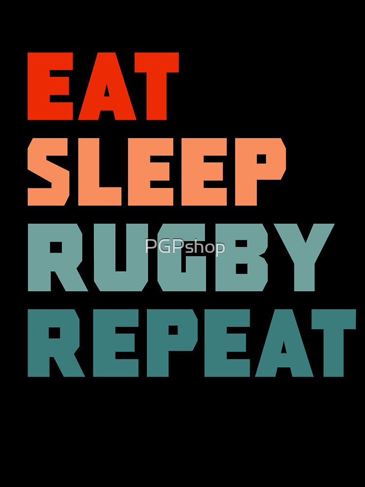 Eat Sleep Rugby Repeat by PGPshop