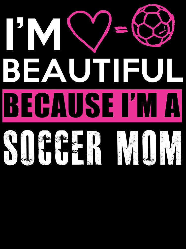 I'm beautiful because I'm a soccer mom by jsvshop