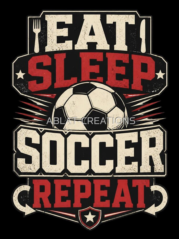 Eat Sleep Soccer Repeat – Bold Fan Statement by ABLAT-CREATIONS