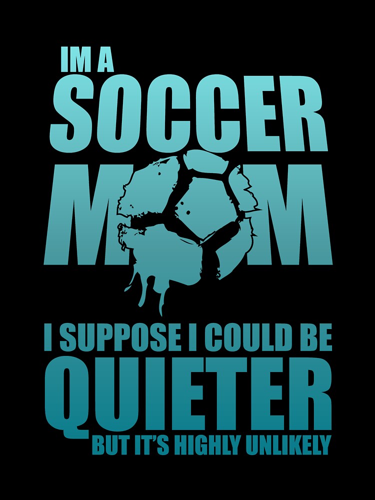 I am a soccer mom  Funny design soccer wife gift perfect cool quote meme by djpraxis