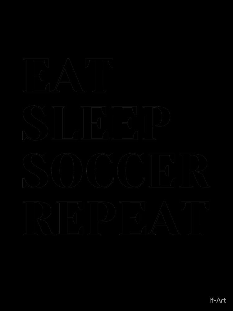 Eat Sleep Soccer Repeat. by If-Art
