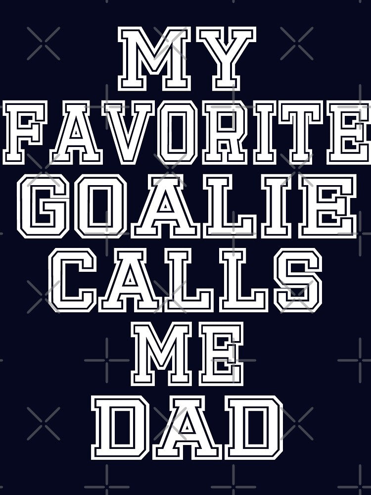 My Favorite Goalie Calls Me Dad Soccer Hockey Sport T-Shirt Cute Funny Gift For Father Daddy Fathers Day Color T Shirt by arcadetoystore