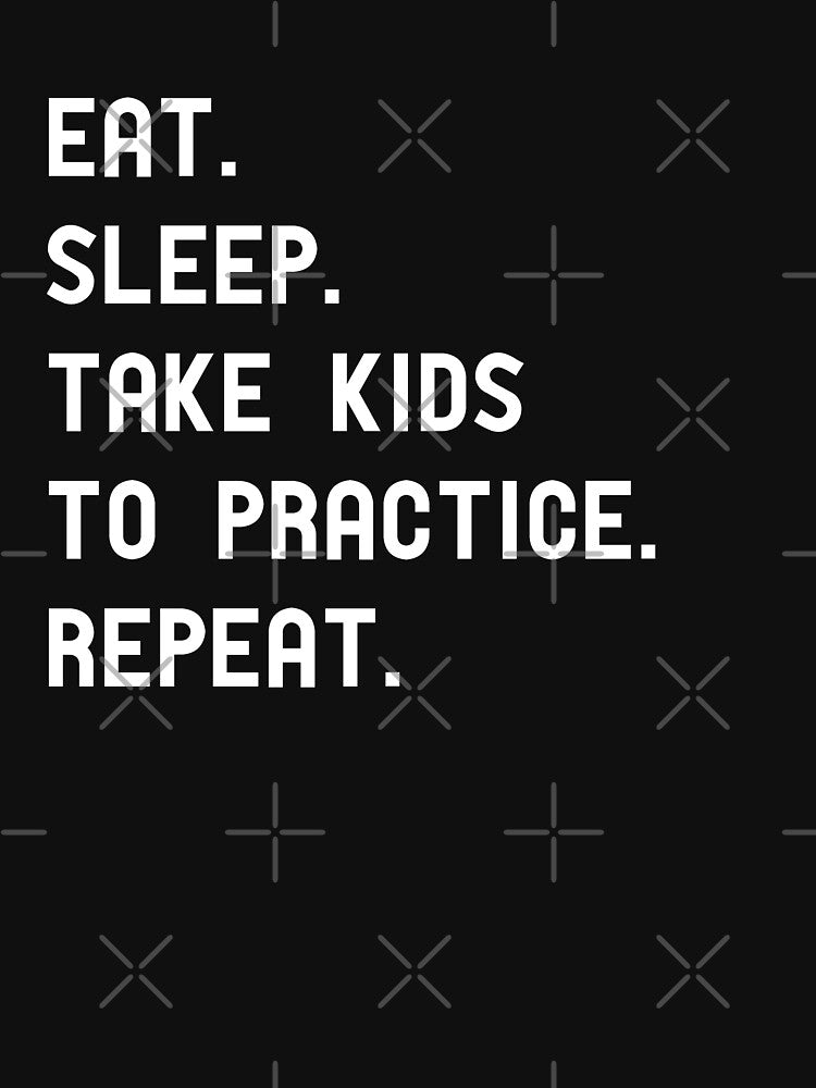 Eat Sleep Take Kids to Practice. Repeat Funny Graphic Tee Shirt by TocaLuna
