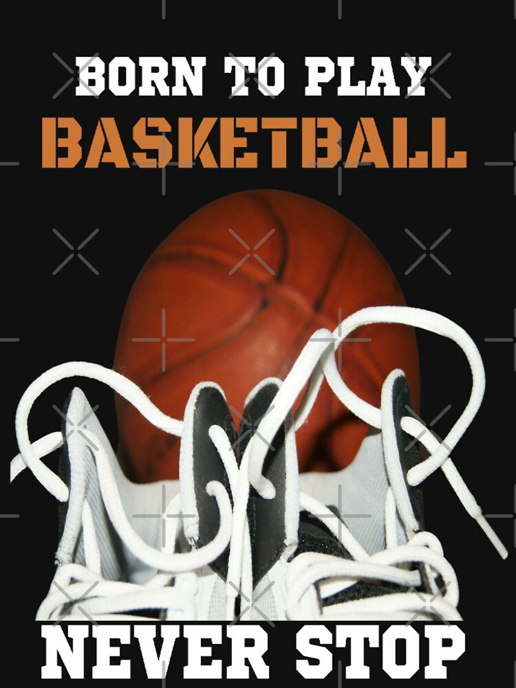 Born To Play Basketball Never Stop by OMG Outfits