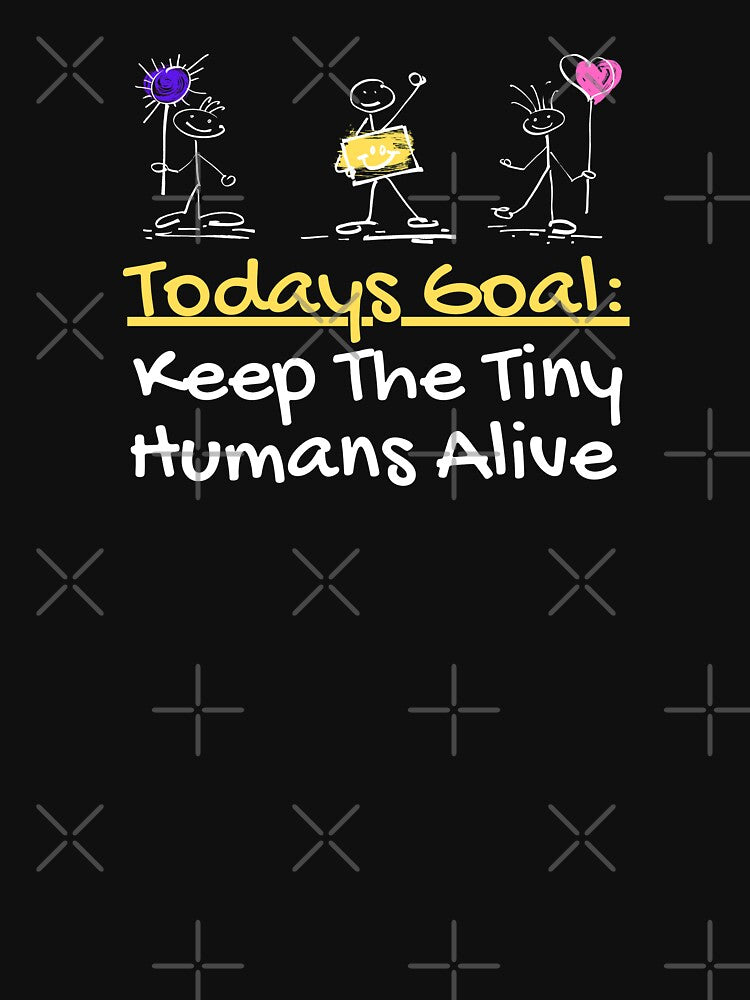 Todays Goal Keep The Little Ones Alive Funny Parenting Challenge by CBCreations73