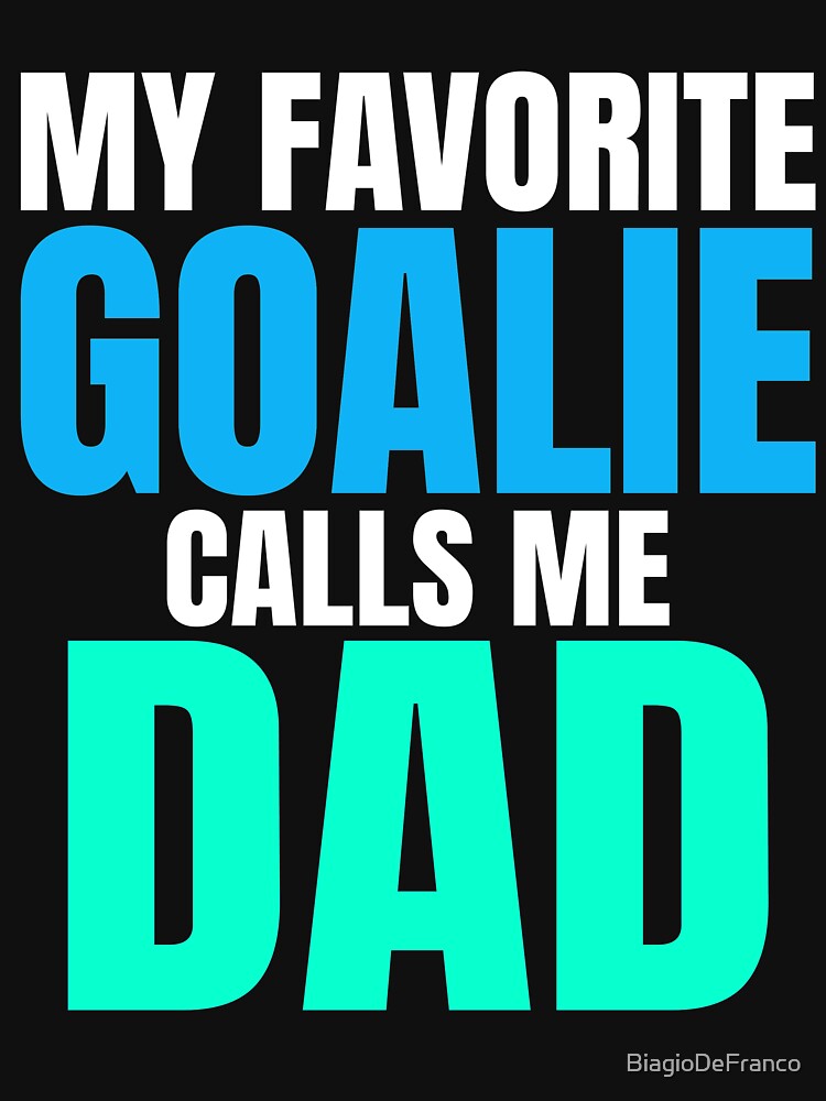 My Favorite Goalie Calls Me Dad Soccer Children Parents T-Shirt by BiagioDeFranco