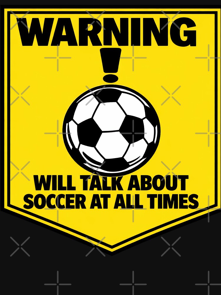 Warning Soccer Fan Will Talk Sports All Times Funny by BrickByDream