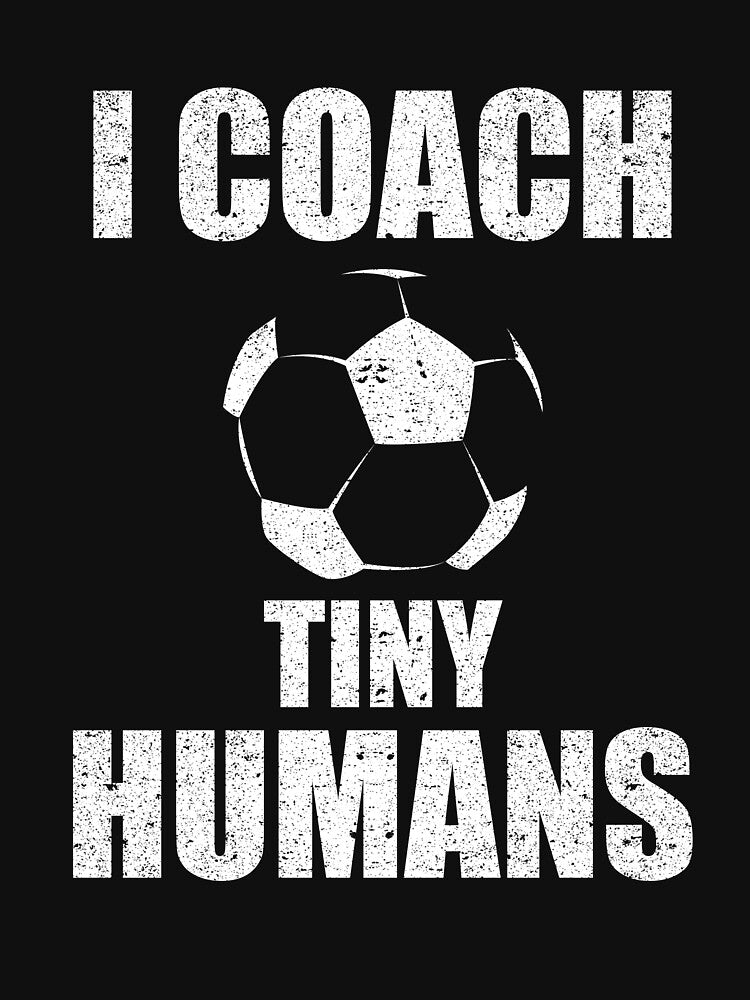I Coach Tiny Humans Soccer Sport Teacher Athlete by Kieran Abbott