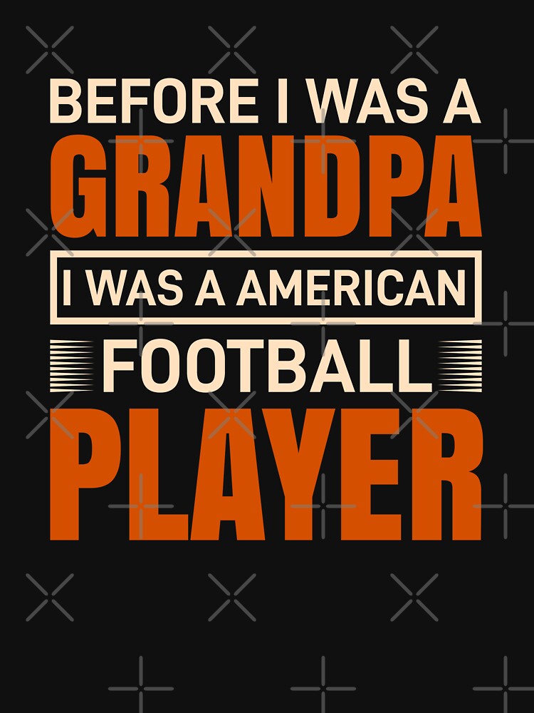 Before I Was A Grandpa I Was An American Football Player by Froyd Wess