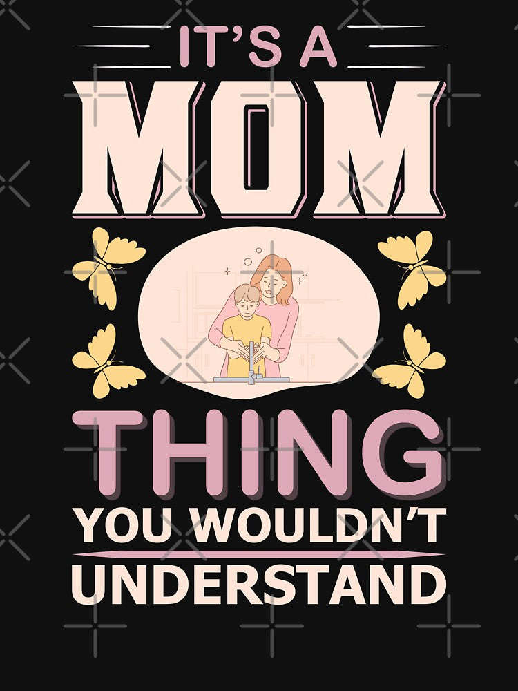 It's a Mom Thing You Wouldn't Understand by Froyd Wess