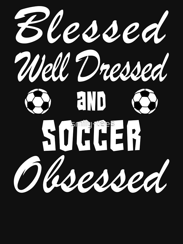 Soccer Player Birthday Blessed Dressed Obsessed by smily-tees