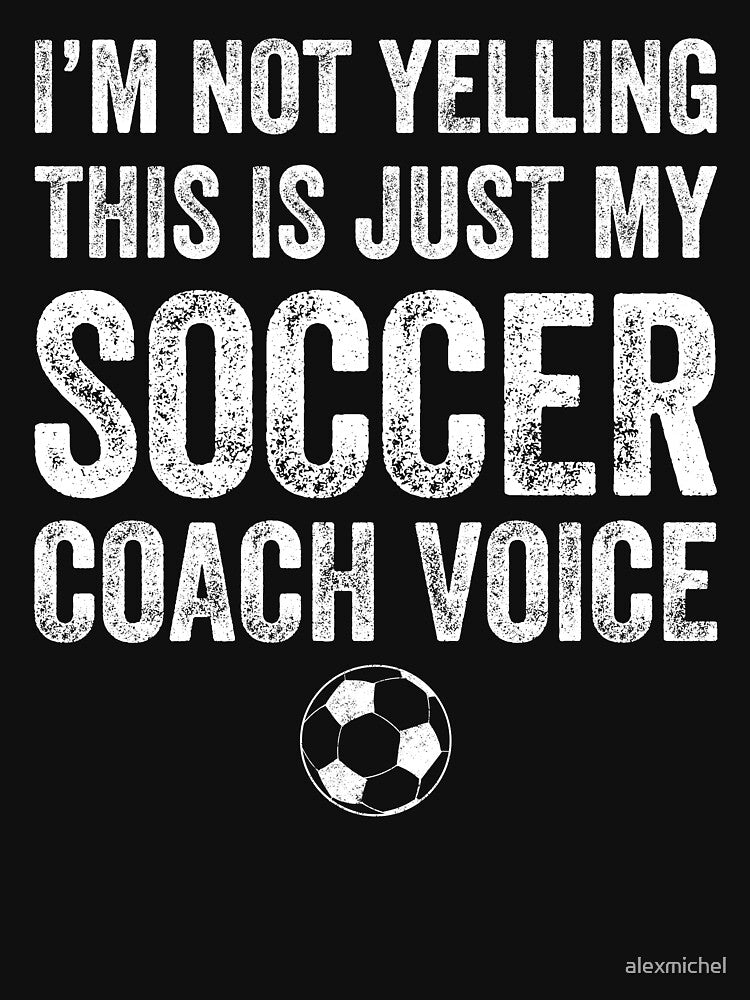 I'm not yelling this is just my soccer coach voice - soccer coach by Captain Mood