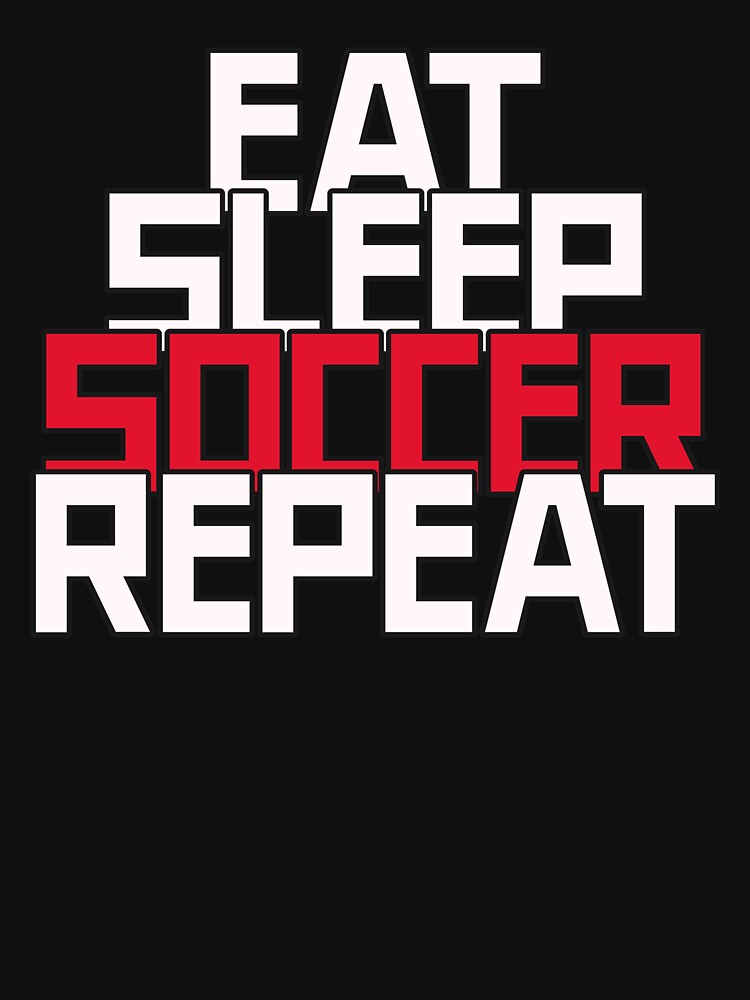 Eat Sleep Soccer Repeat | Football Vibe by niclothing
