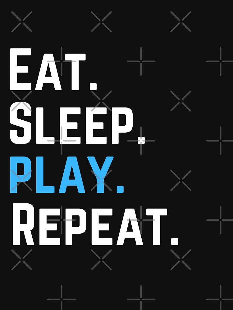EAT. SLEEP. PLAY. REPEAT. by DDoneph