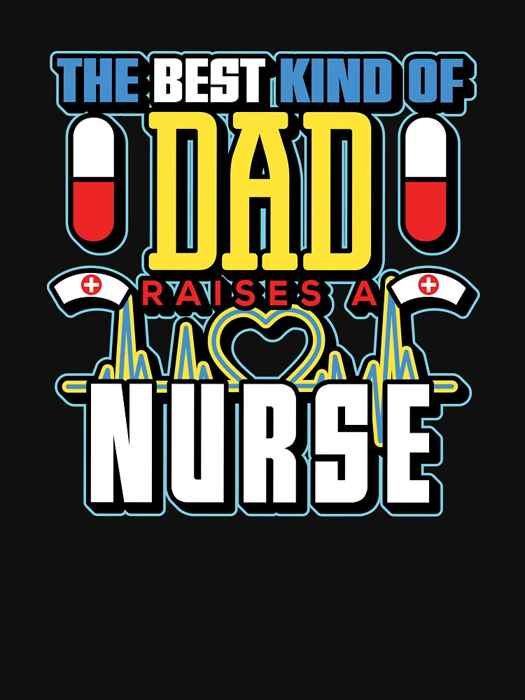 The Best Kind Of Dad Raises A Nurse Fathers Day by BUBLTEES