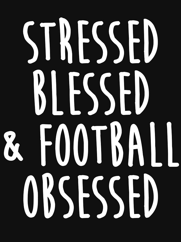 Stressed Blessed And Football Obsessed by kamrankhan