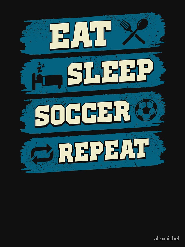 Eat sleep soccer repeat - soccer lover by Captain Mood