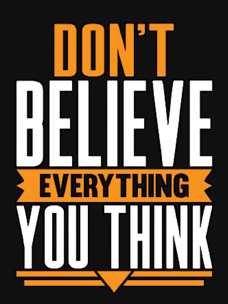 Don_t believe Every thing you think by gwynethingcleop