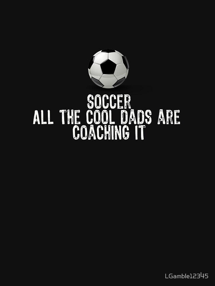 Funny Soccer All the Cool Dads are Coaching it Design by LGamble12345