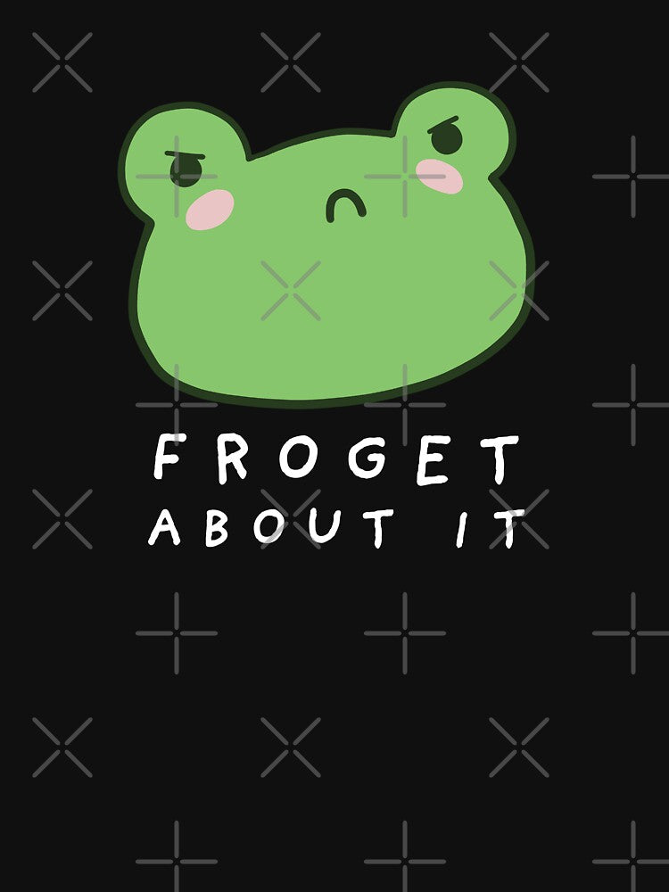 Froget About It: Cute Grumpy Frog with a Funny Frogge Pun, Kawaii Froggy Face Meme, Sarcastic Italian "Forget About It" Saying by MinistryOfFrogs