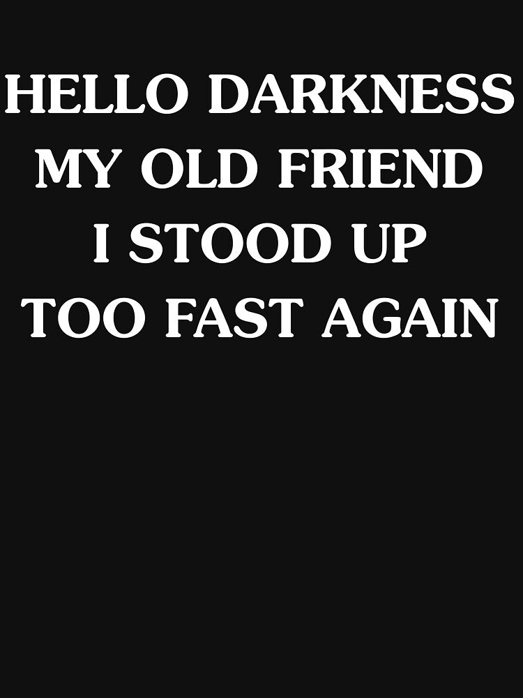 Hello Darkness My Old Friend I Stood Up Too Fast Again Halloween by DavionHahn95x