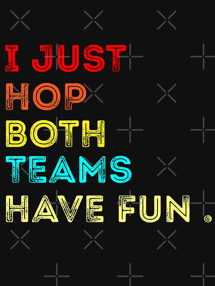 I Just Hope Both Teams Have Fun, funny retro style slogan by THhassan