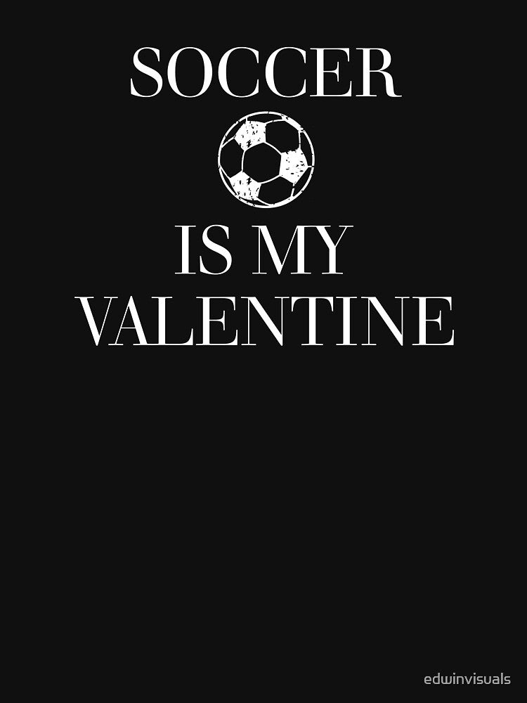 Soccer Is My Valentine by edwinvisuals