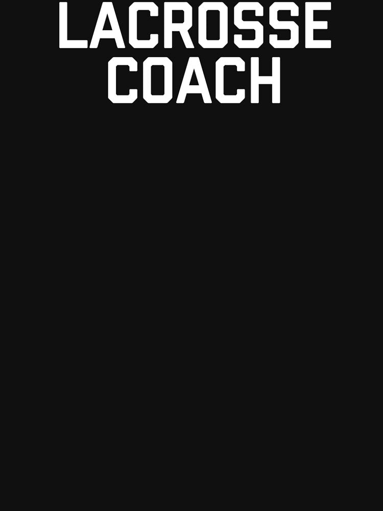 Lacrosse Coach | Lacrosse Teacher | Coach Shirt by No-Leg-Bones