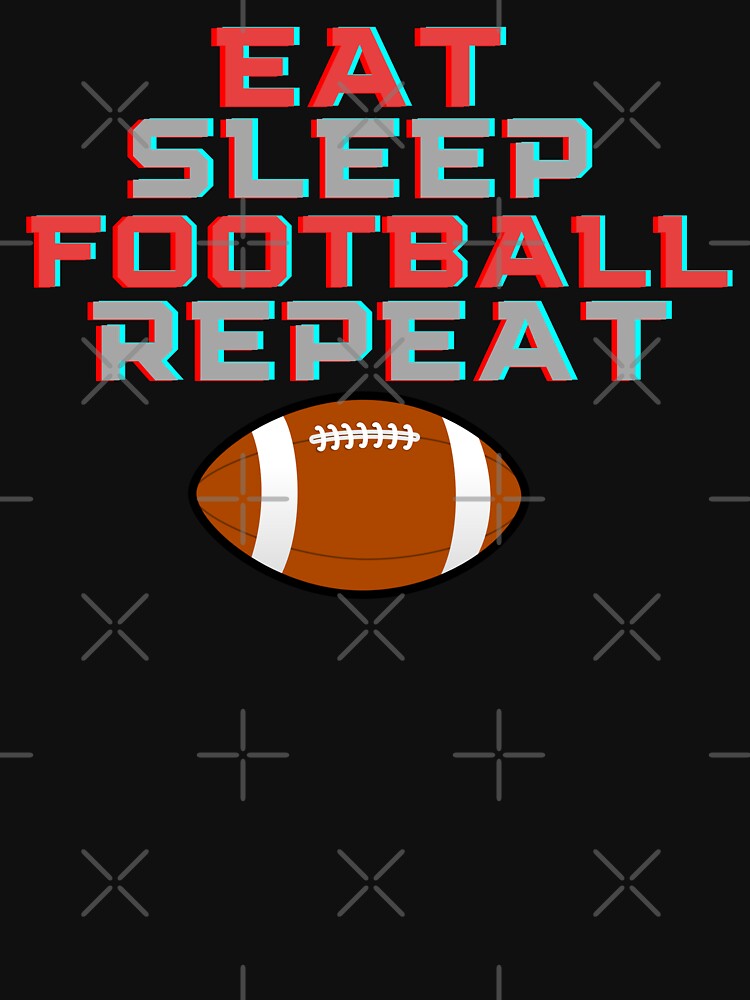 Eat Sleep Football Repeat by MrTsTshirts