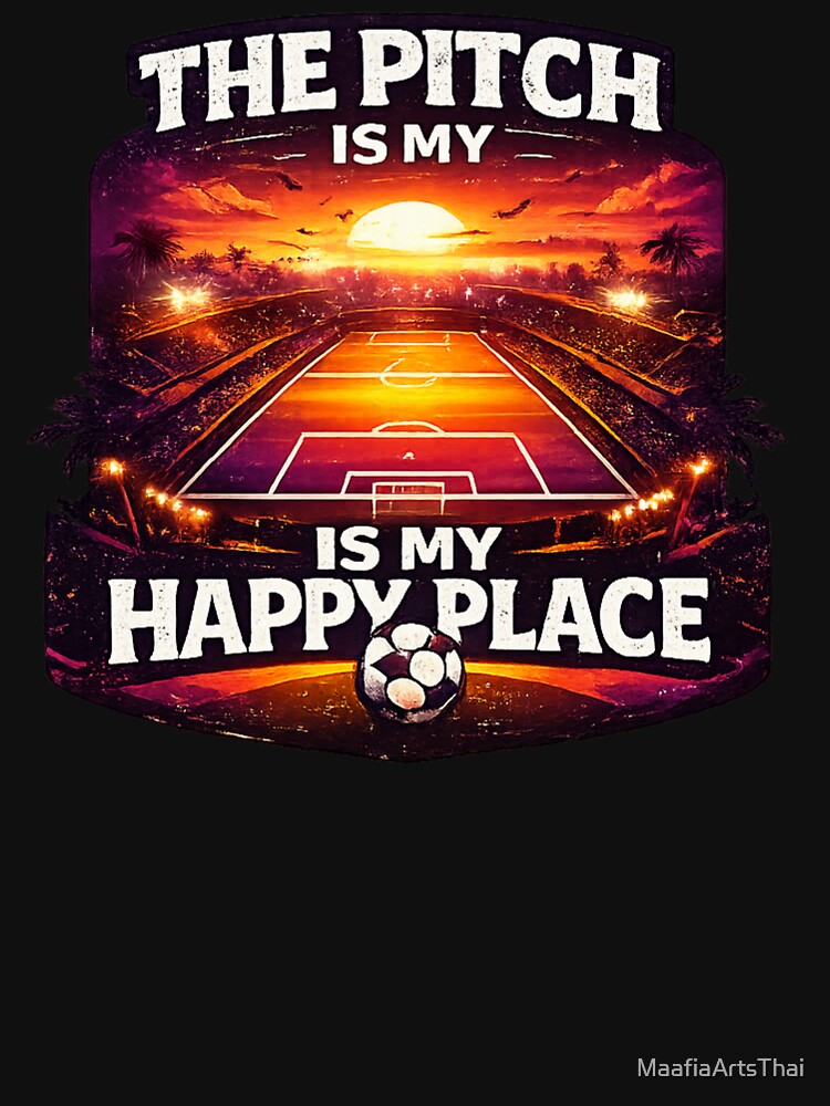 T-Shirt Design Description — “The Pitch is My Happy Place” by MaafiaArtsThai
