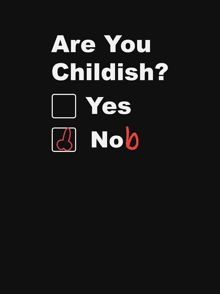 Are you childish yes nob by GeeksUnique