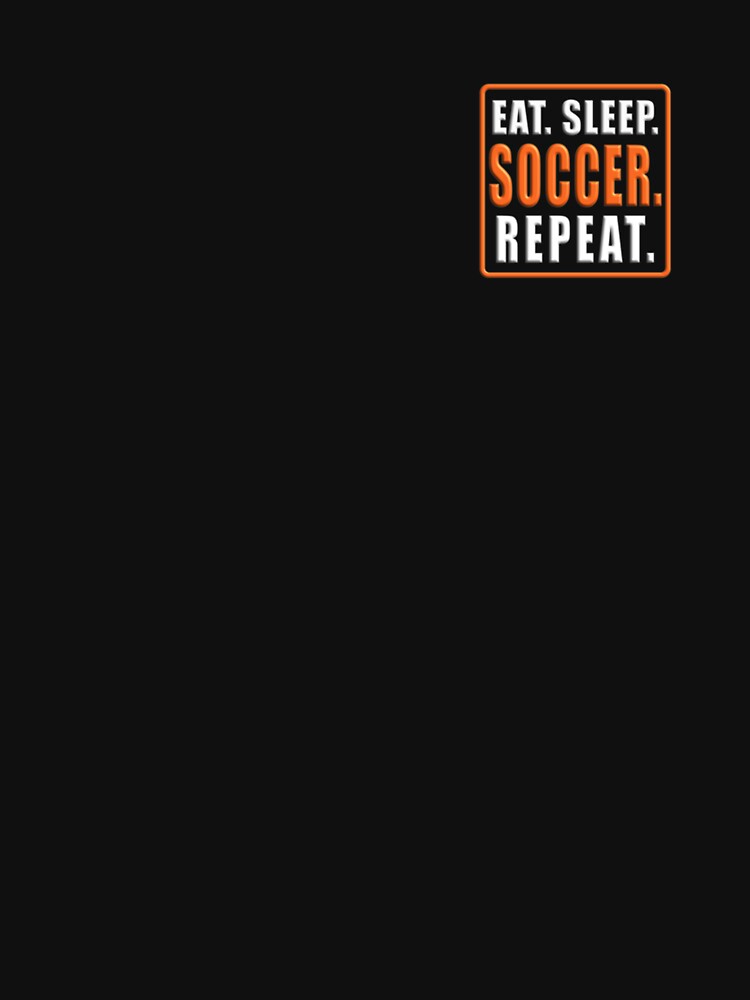 Eat Sleep Soccer Repeat Classic T-Shirt by avickieww80