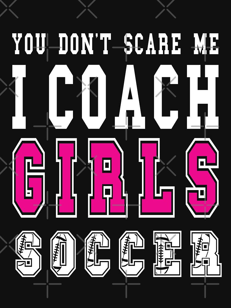 You don't scare me i coach girls soccer by plussorn