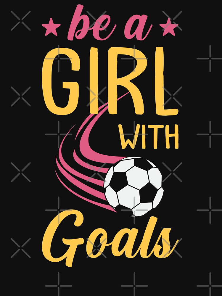 Soccer Girl Motivation Be A Girl with Goals by tmerchtrends
