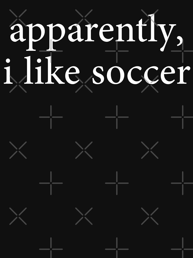 Apparently I Like Soccer Funny Sports  Football Team Players Match Style by Dzeery
