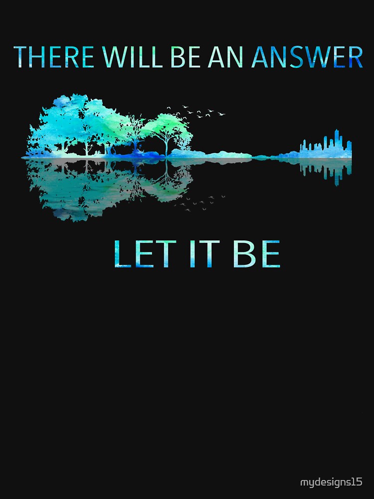 There Will Be An Answer Let It Be by mydesigns15