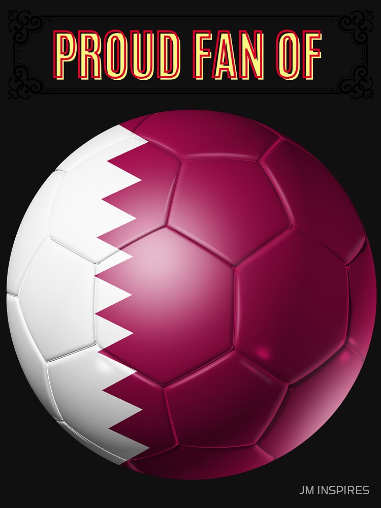 PROUD FAN OF Qatar: DURING WOLRD CUP 2022 IN QATAR by JM INSPIRES