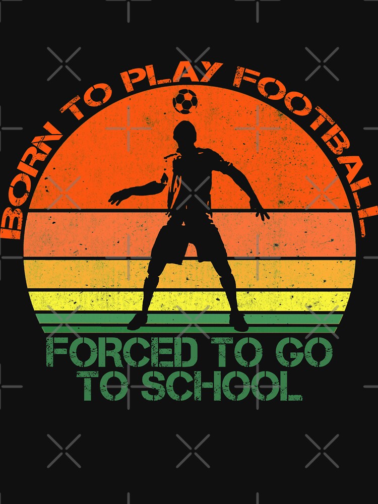 Funny kids football design, born to play football forced to go to school. by NobelFashion
