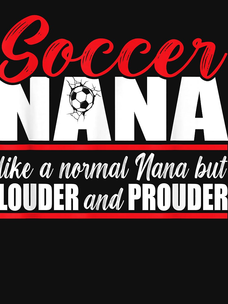 Soccer Nana Louder and Prouder. Soccer Grandma T-Shirt by ZOEYMARTIN123