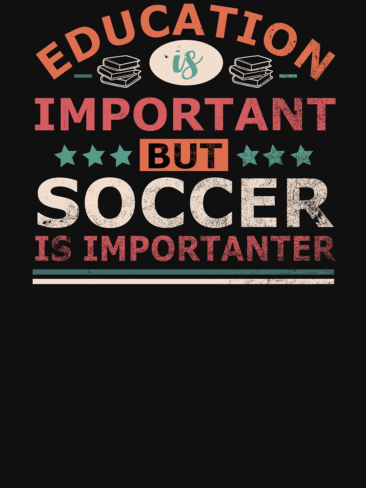 Education is important but SOCCER is importanter Gift by OverbeeDesigns